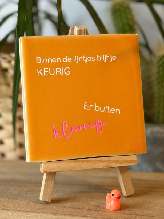 Binnen de lijntjes blijf je KEURIG er buiten KLEURIG