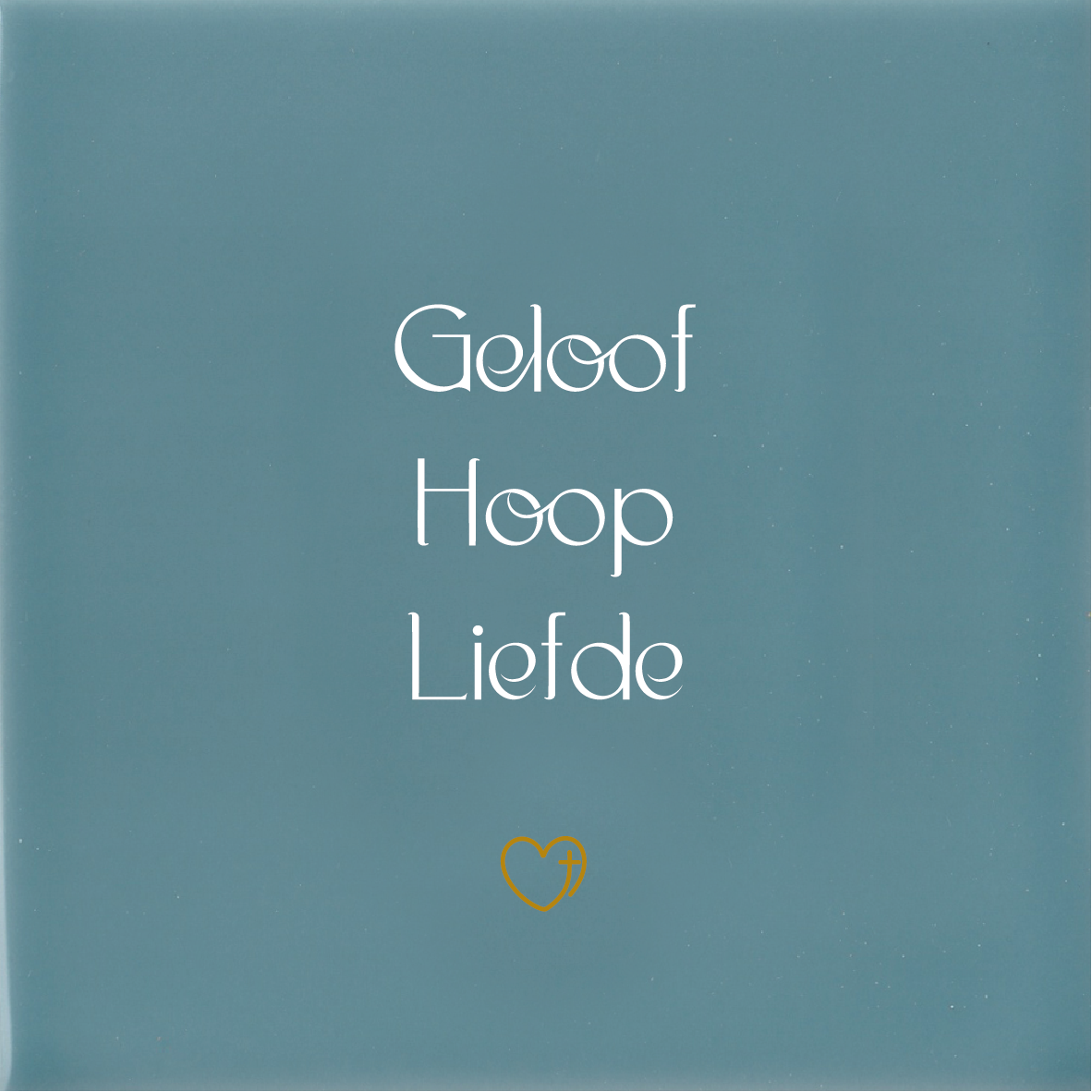 Tegeltje * Geloof Hoop Liefde