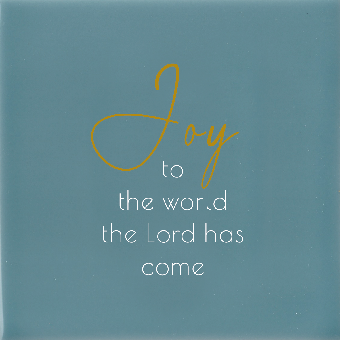 Tegeltje * Joy to the world the Lord has come