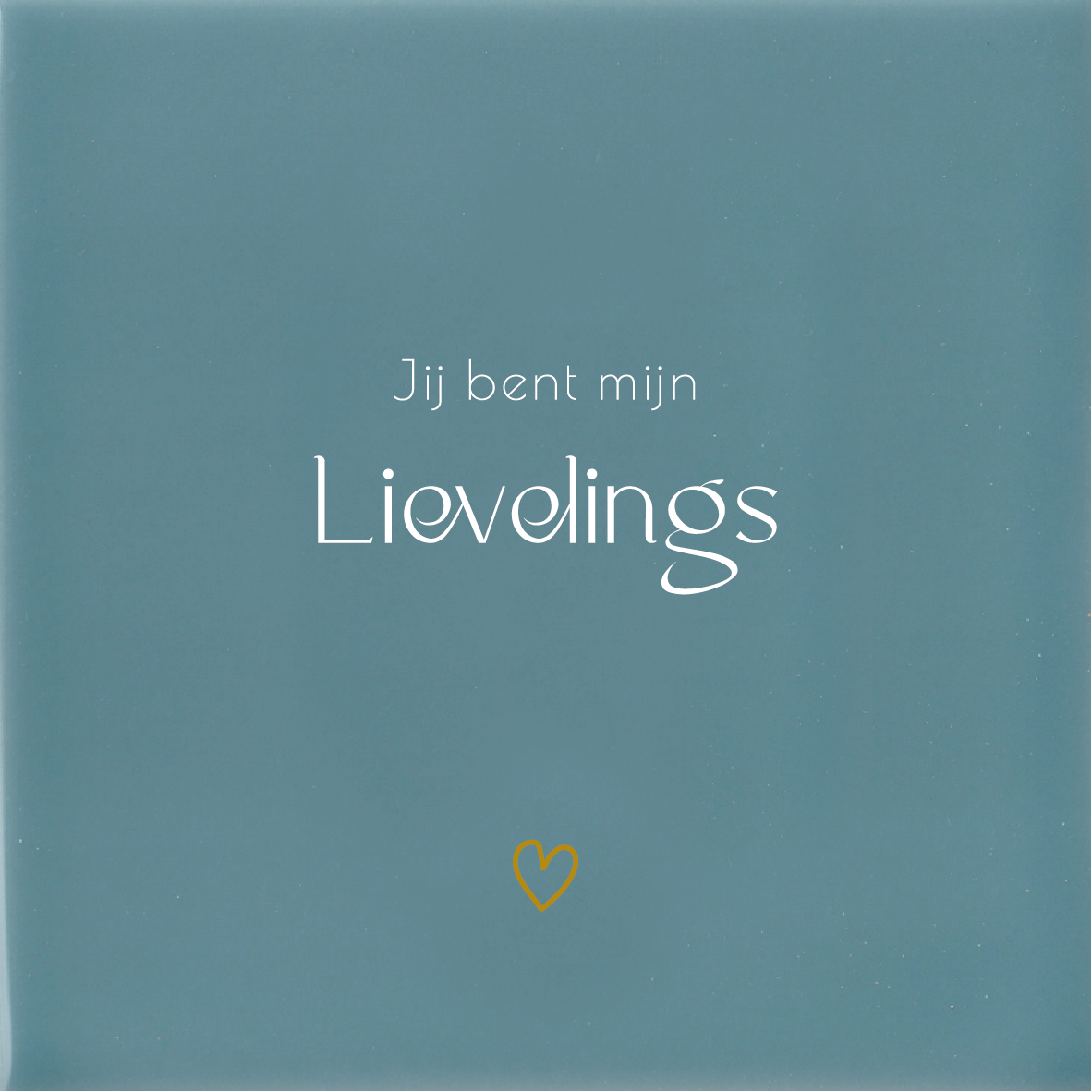 Jij bent mijn LIEVELINGS