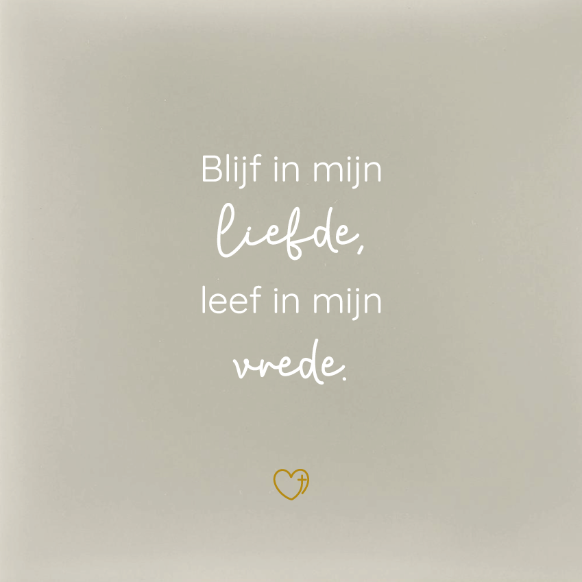 Tegeltje - Blijf in mijn liefde, leef in mijn vrede.