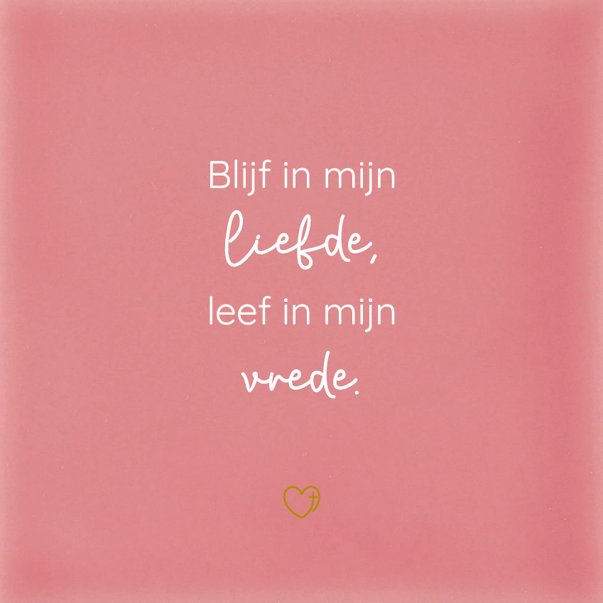 Tegeltje - Blijf in mijn liefde, leef in mijn vrede.