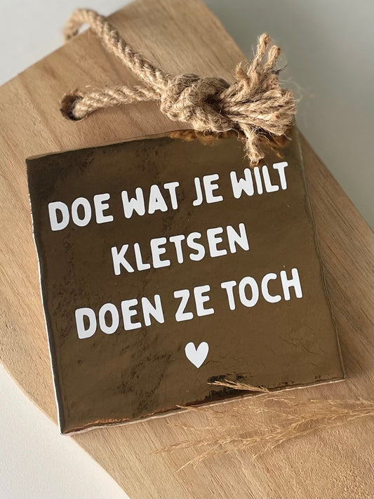 Tegeltje Doe wat je wit kletsen doen ze toch (hartje)