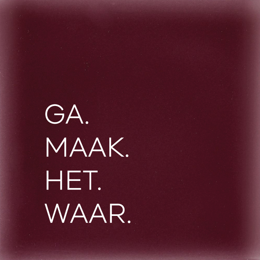 GA. MAAK. HET. WAAR.