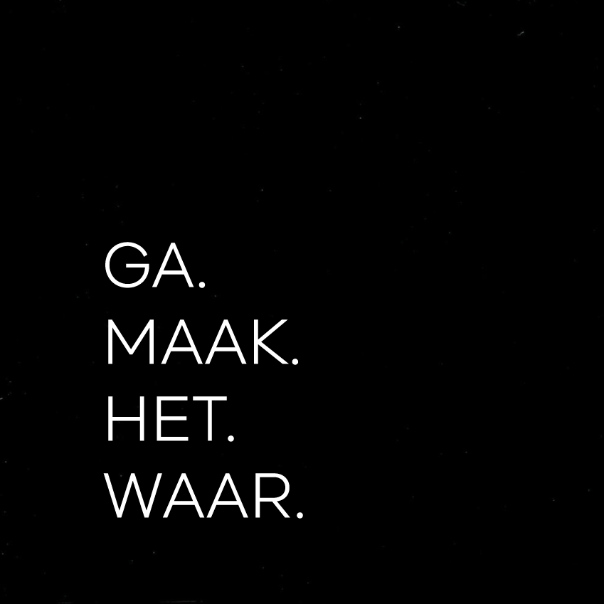 GA. MAAK. HET. WAAR.
