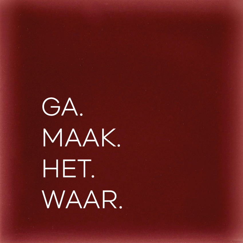GA. MAAK. HET. WAAR.