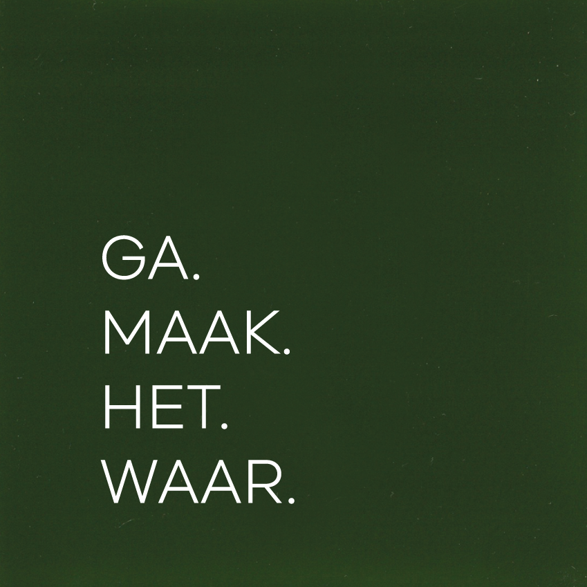 GA. MAAK. HET. WAAR.