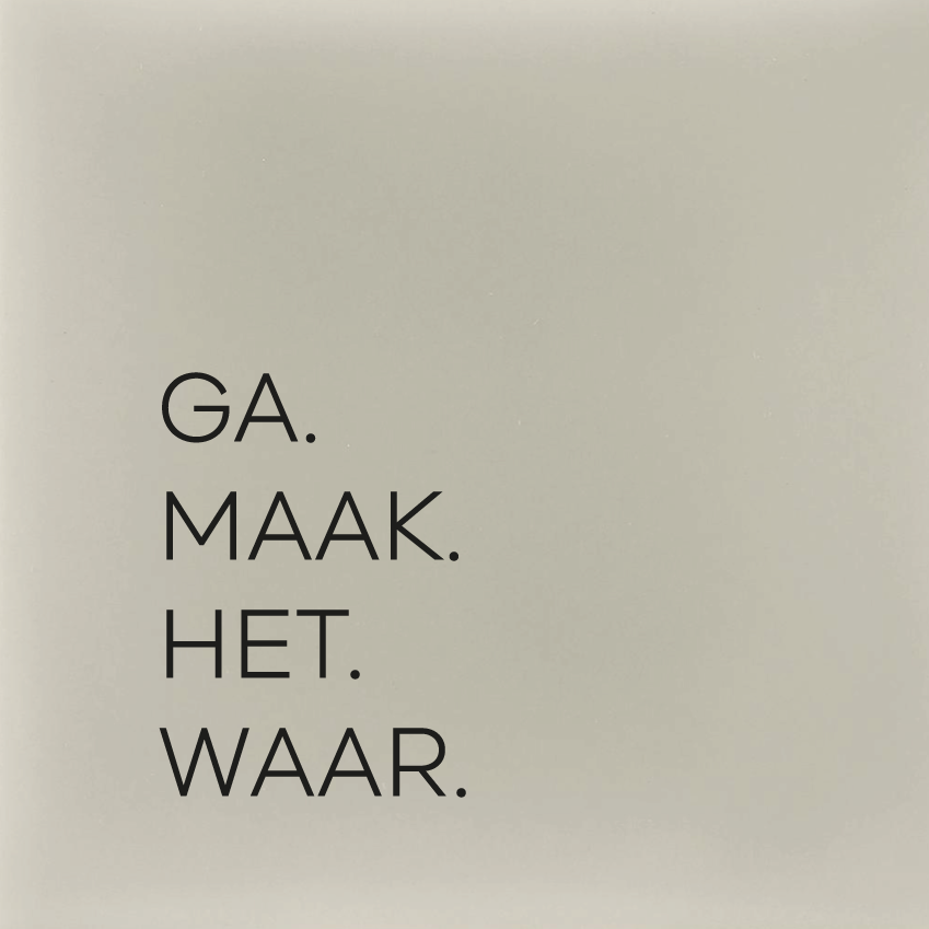GA. MAAK. HET. WAAR.