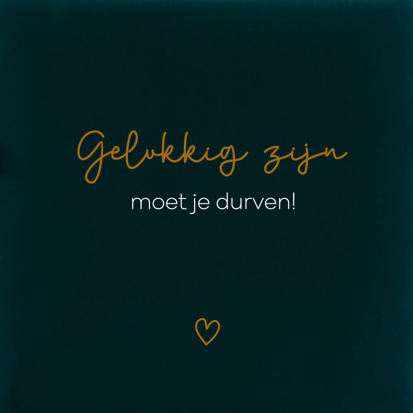Gelukkig zijn moet je durven