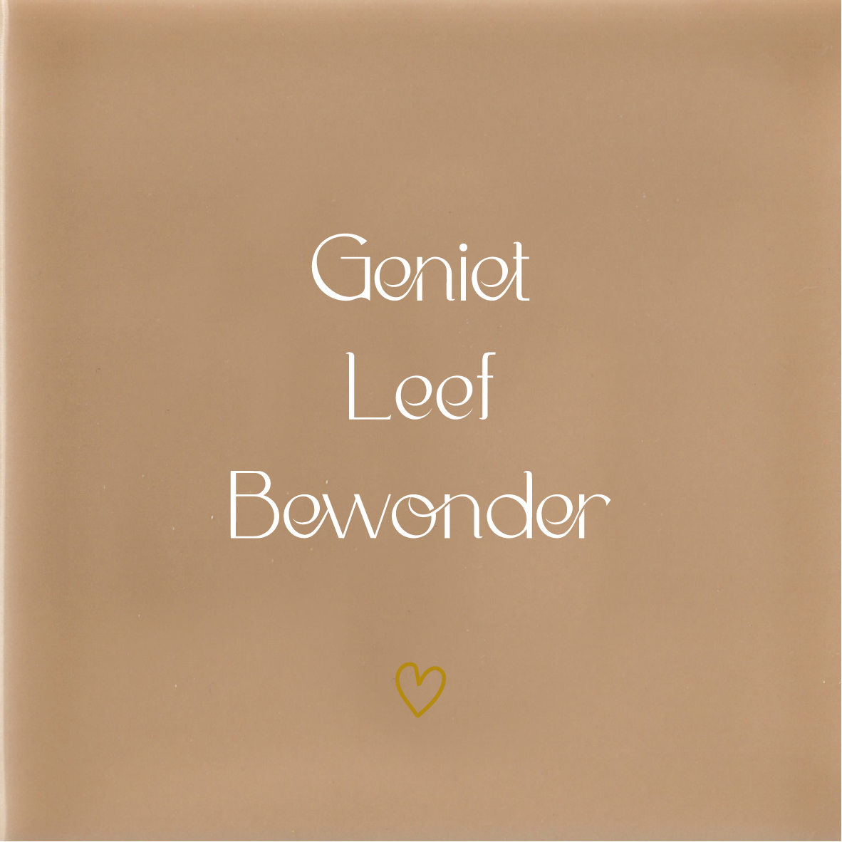 Geniet Leef Bewonder - Beige