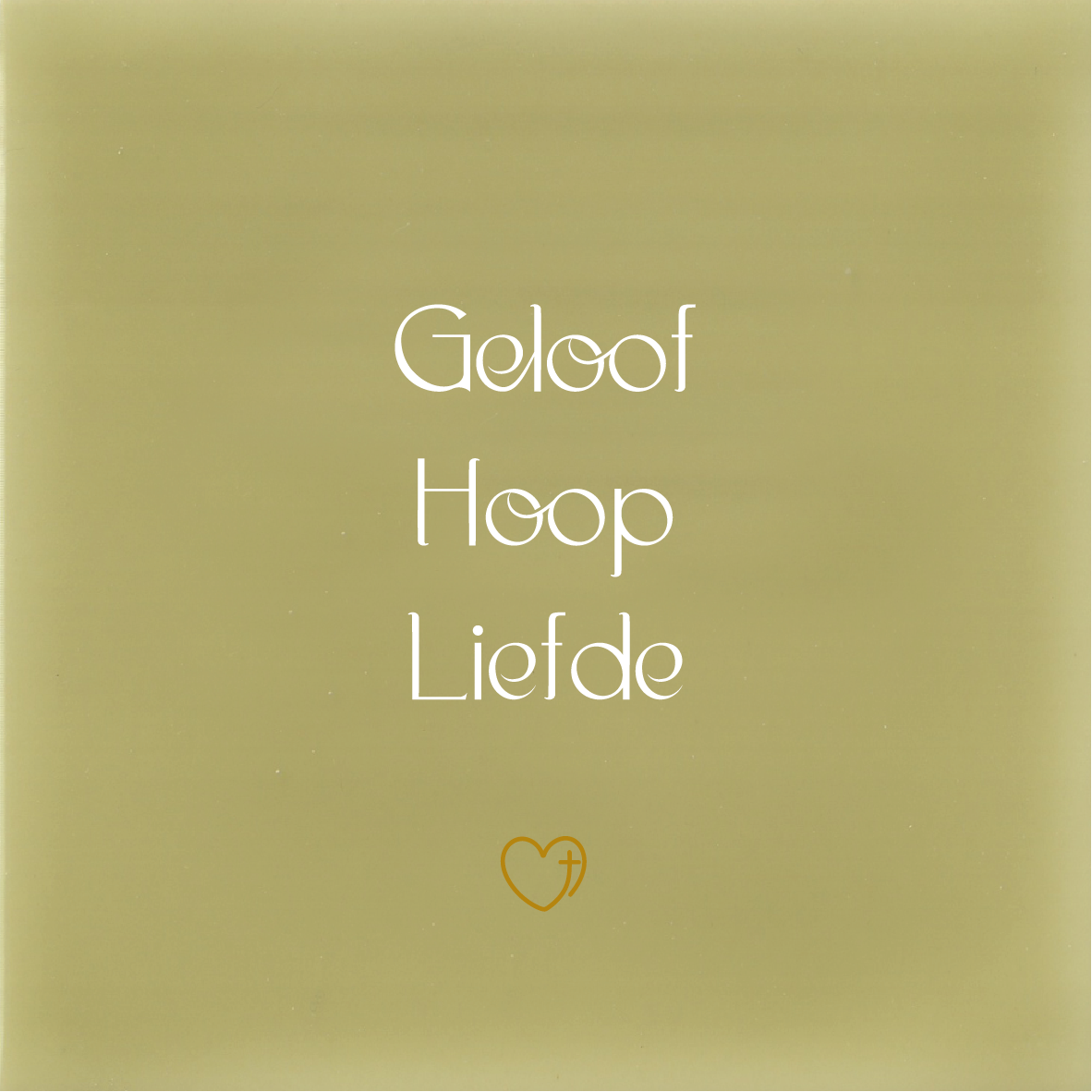 Tegeltje * Geloof Hoop Liefde