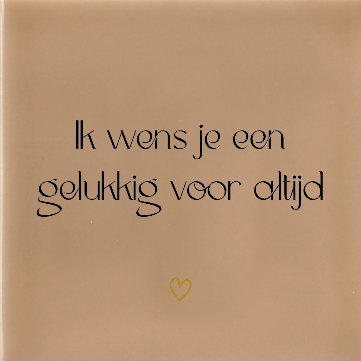 Ik wens je een gelukkig voor altijd - Beige