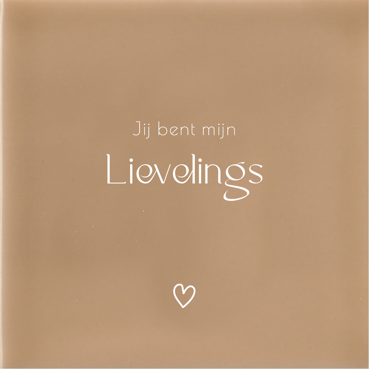 Jij bent mijn Lievelings - Beige