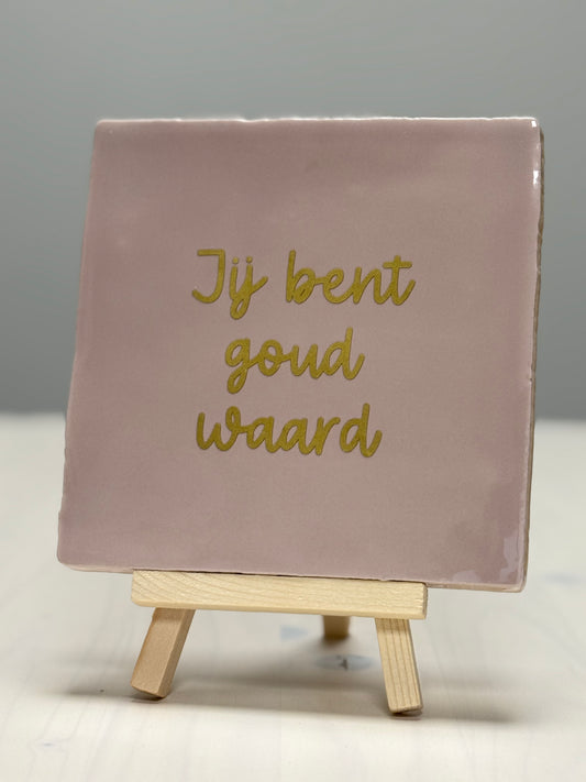 Tegeltje - Jij bent goud waard