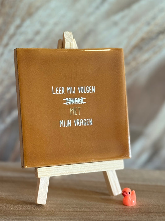 Tegeltje - Leer mijn volgen MET mijn vragen
