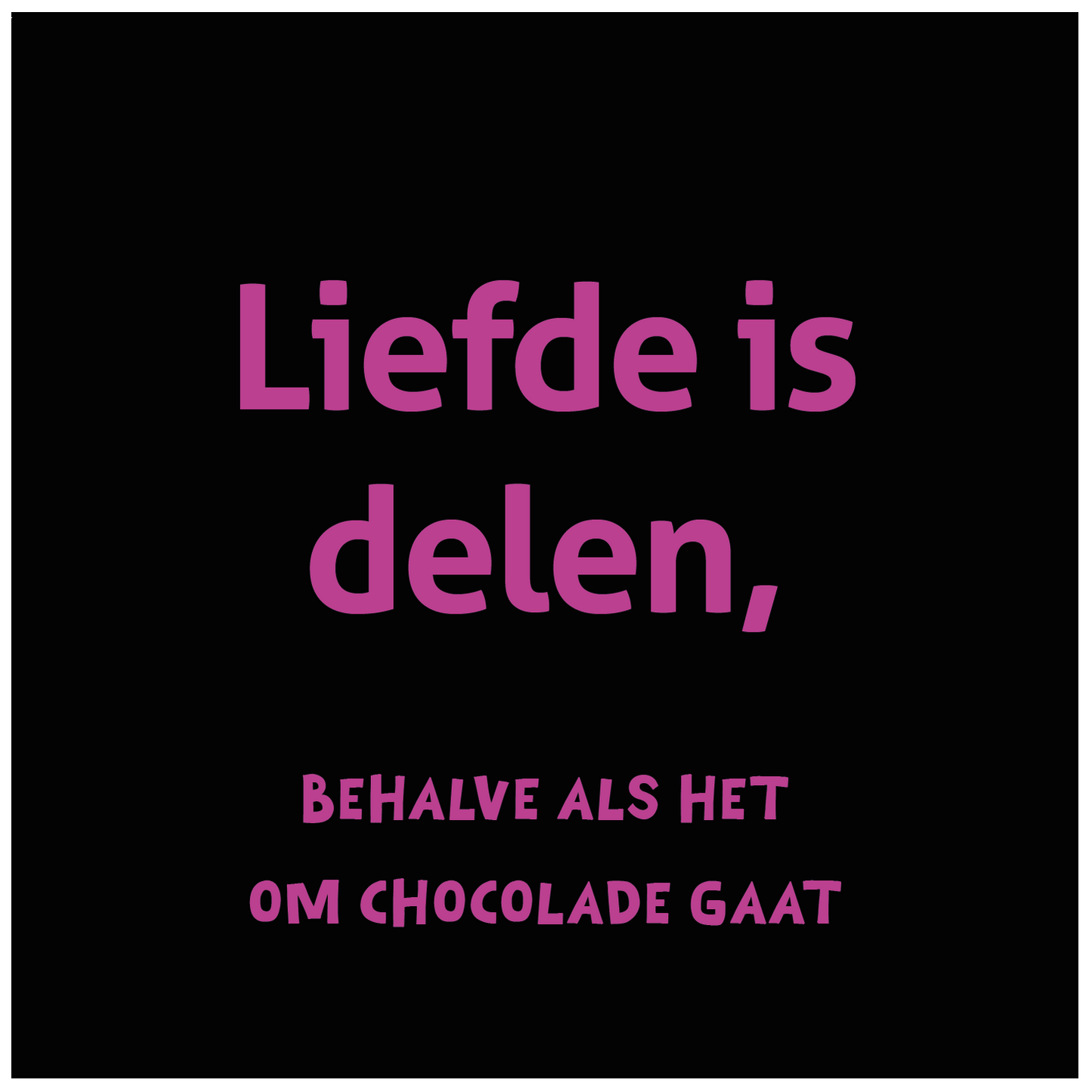 Tegeltje - Liefde is delen, behalve als het chocola is