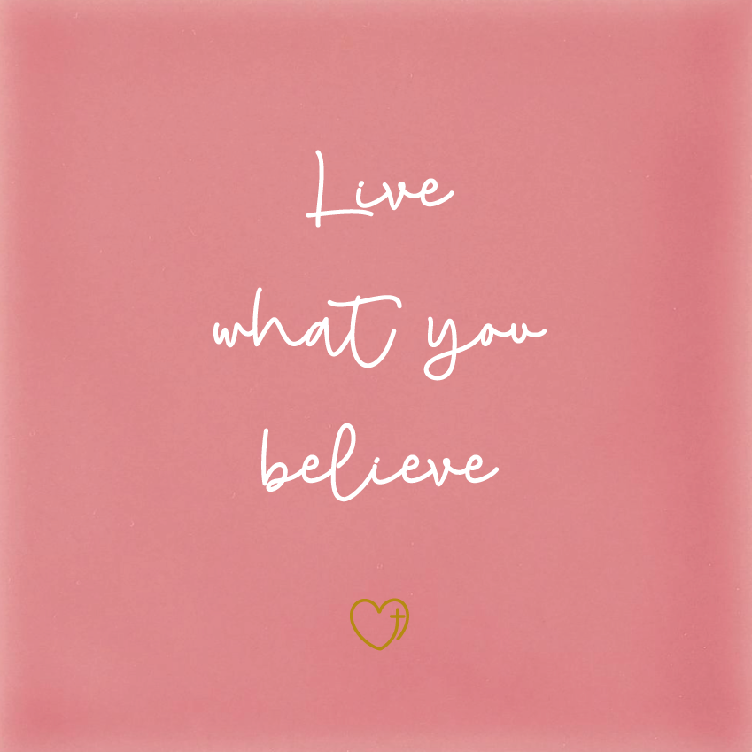 Live what you believe