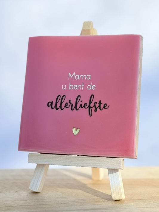 Tegeltje - Mama u bent de allerliefste