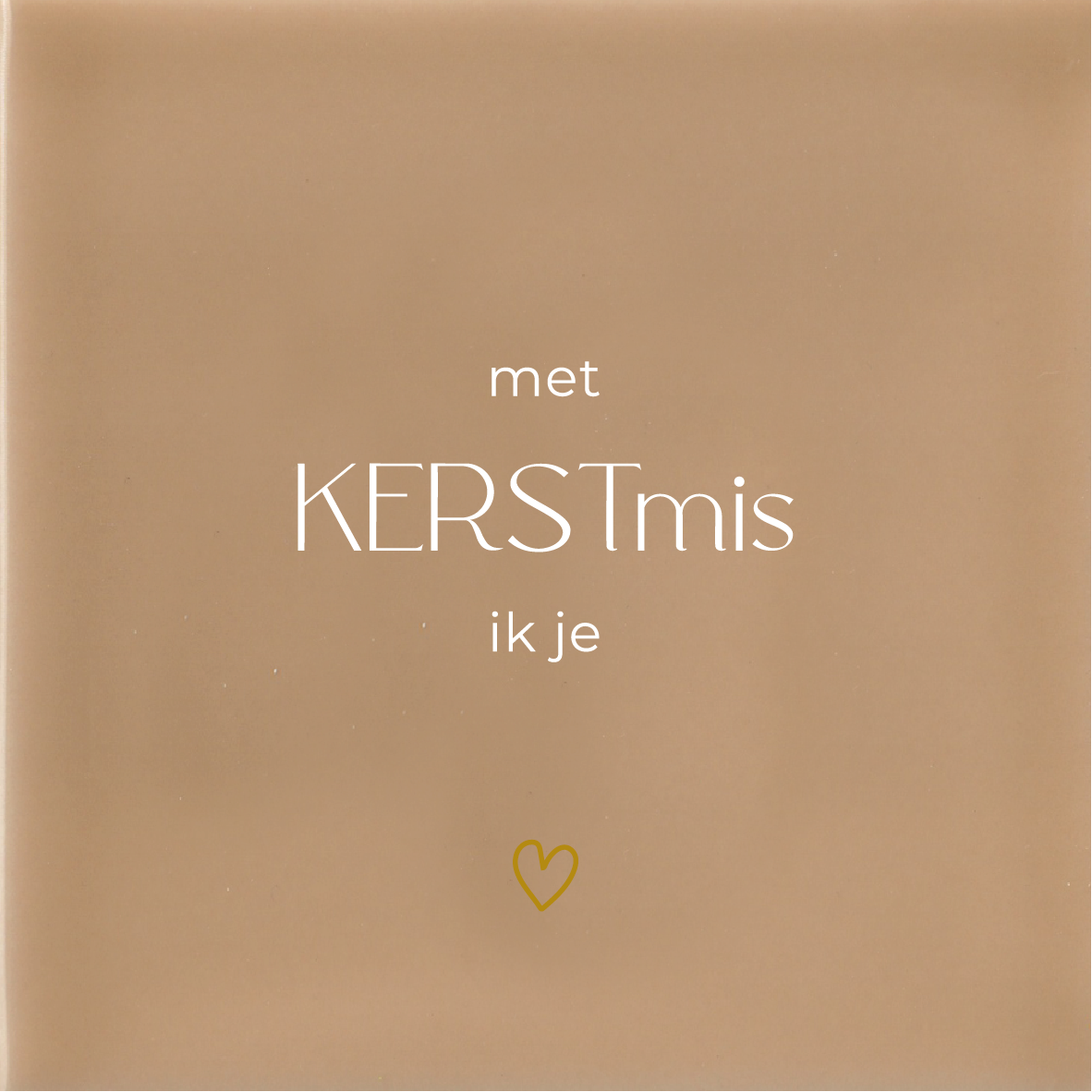 Met KERSTmis ik je - Beige