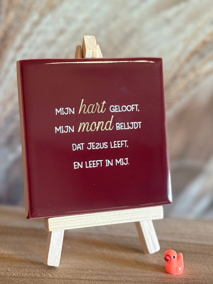 Tegeltje - Mijn hart gelooft, mijn mond belijdt, dat Jezus leeft en leeft in mij
