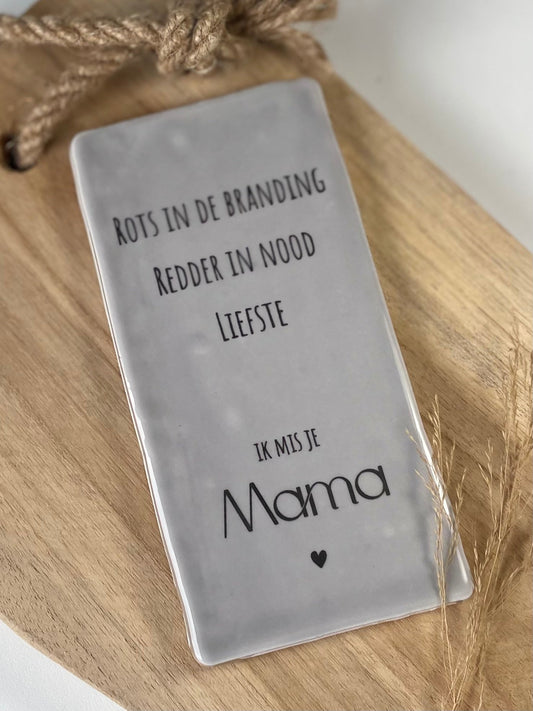 Tegeltje Rots in de branding, redder in nood, liefste. Ik mis je MAMA
