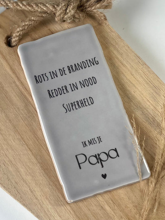 Tegeltje Rots in de branding, redder in nood, superheld. Ik mis je papa