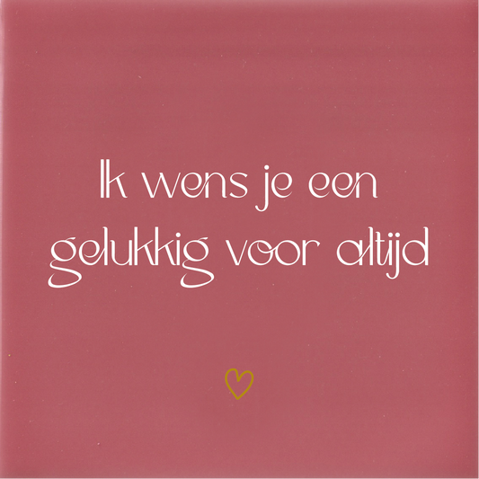 Tegeltje * Ik wens je een gelukkig voor altijd (met hartje)