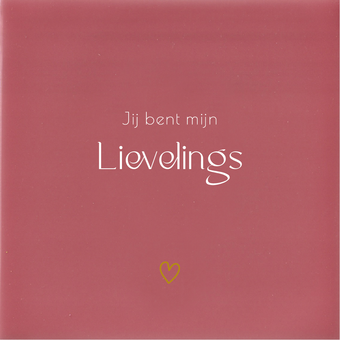 Jij bent mijn LIEVELINGS