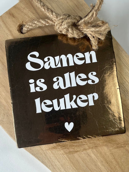 Tegeltje Samen is alles leuker