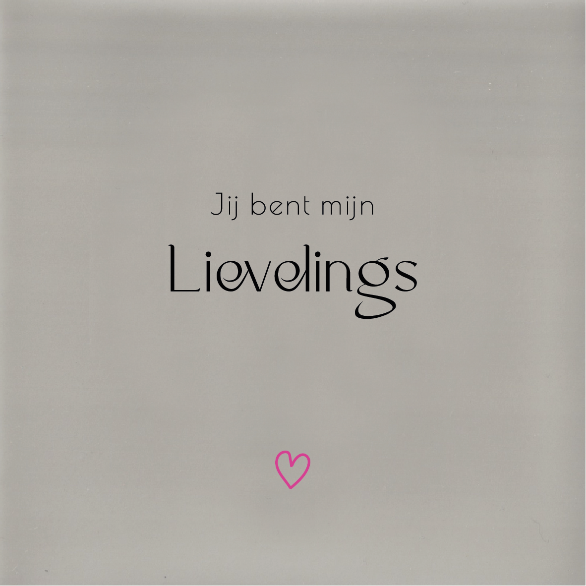 Jij bent mijn LIEVELINGS