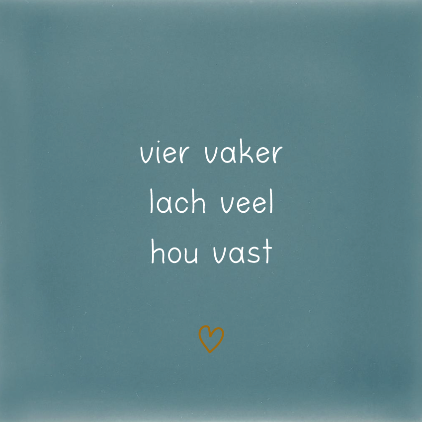 vier vaker lach veel hou vast