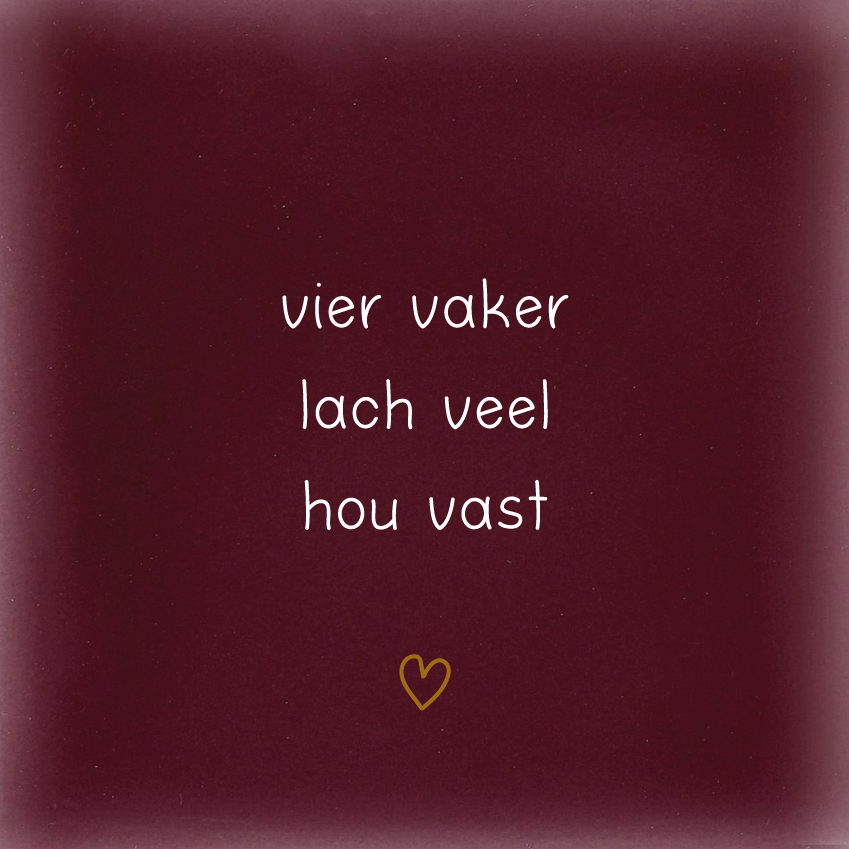 vier vaker lach veel hou vast
