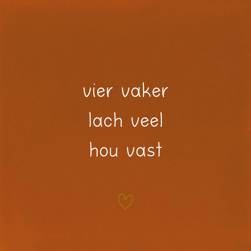 vier vaker lach veel hou vast