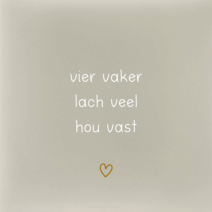vier vaker lach veel hou vast