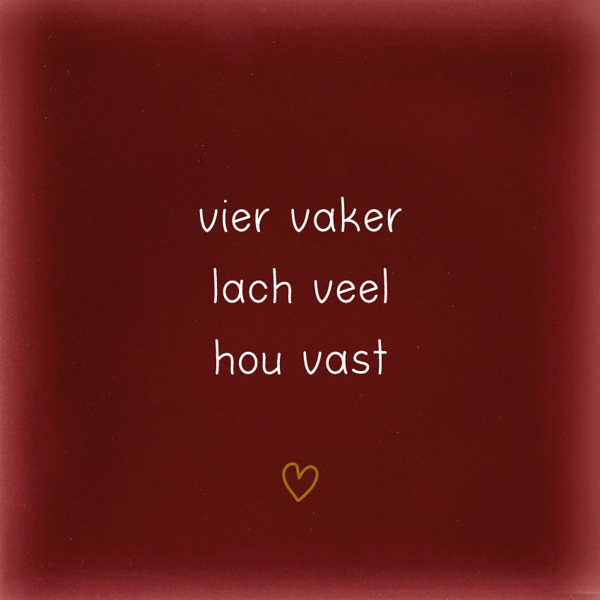 vier vaker lach veel hou vast