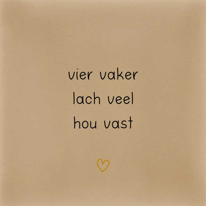 vier vaker lach veel hou vast