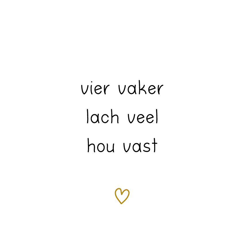 vier vaker lach veel hou vast