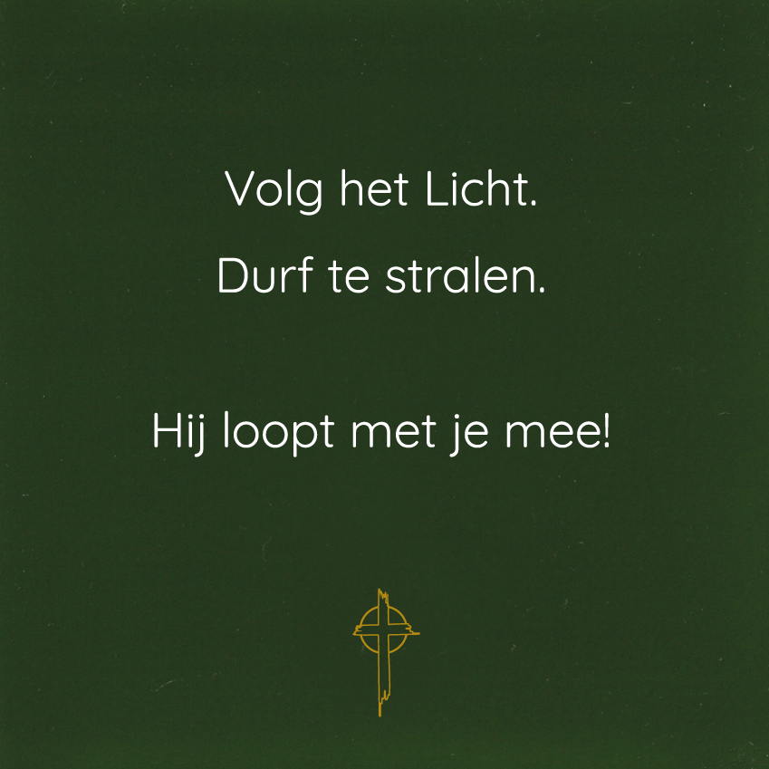 Volg het Licht. Durf te stralen.