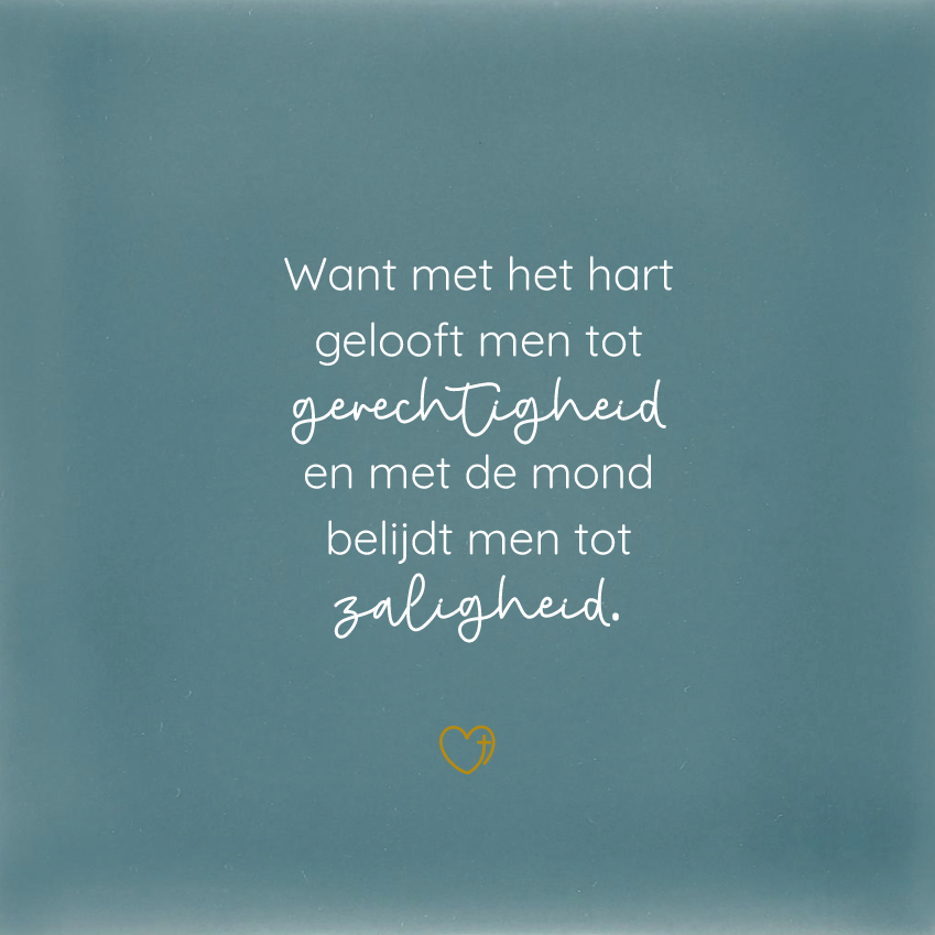 Tegeltje - Want met het hart gelooft men tot gerechtigheid…