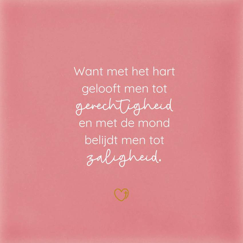 Tegeltje - Want met het hart gelooft men tot gerechtigheid…