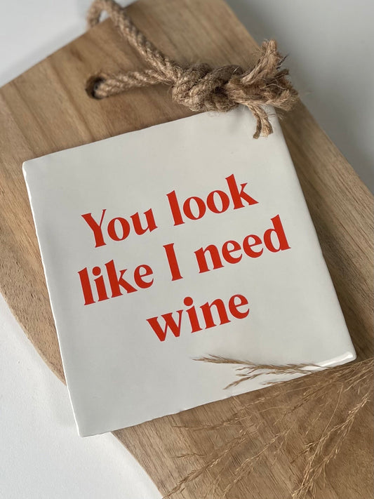 Tegeltje You look like I need wine