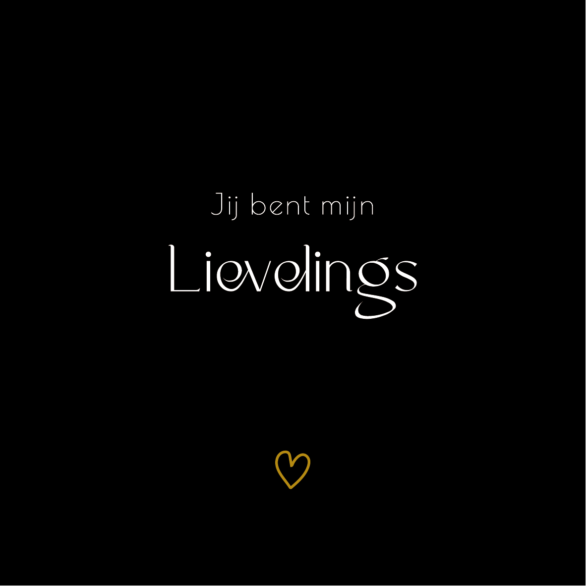 Jij bent mijn LIEVELINGS